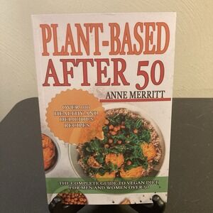 Plant-Based After 50 Book Anne Merritt Vegan Cookbook Recipe Diet Healthy Eating